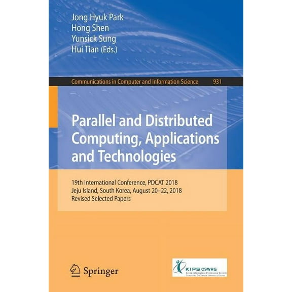 Communications in Computer and Informati Parallel and Distributed Computing, Applications and Technologies: 19th International Conference, Pdcat 2018, Jeju Islan, Book 931, (Paperback)