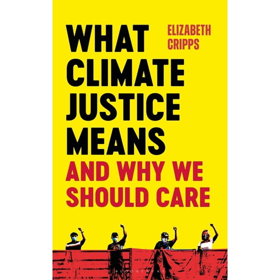 What Climate Justice Means and Why We Should Care, (Paperback)