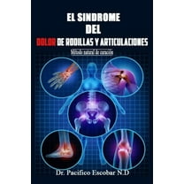 Sindrome del dolor de rodillas y articulaciones: Método natural de curación, (Paperback)