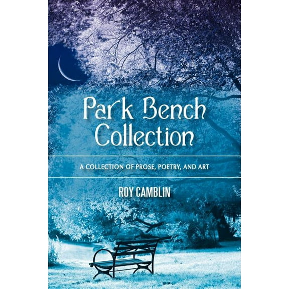Park Bench Collection: A Collection of Prose, Poetry, and Art (Paperback)