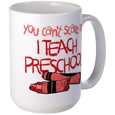 

CafePress - You Can t Scare Me I Teac - 15 oz Ceramic Large Mug