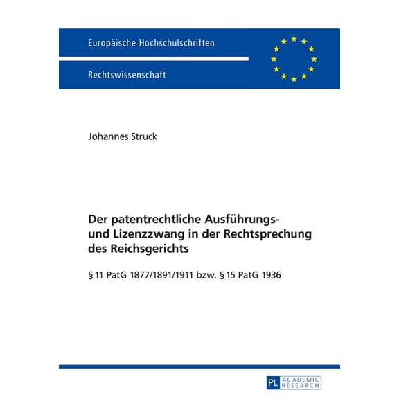 Europäische Hochschulschriften Recht Der patentrechtliche Ausfuehrungs- und Lizenzzwang in der Rechtsprechung des Reichsgerichts: § 11 PatG 1877/1891/1911 bz, Book 5668, (Paperback)