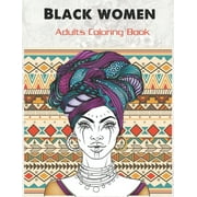 Black women Adults Coloring Book: Beauty queens gorgeous black women African american afro dreads for adults relaxation art large creativity grown ups ... boredom anti anxiety intricate ornate therapy