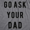 thumbnail image 2 of Womens Go Ask Your Dad T Shirt Funny Mothers Day Gift Ideas Sarcastic Tee Womens Graphic Tees, 2 of 7