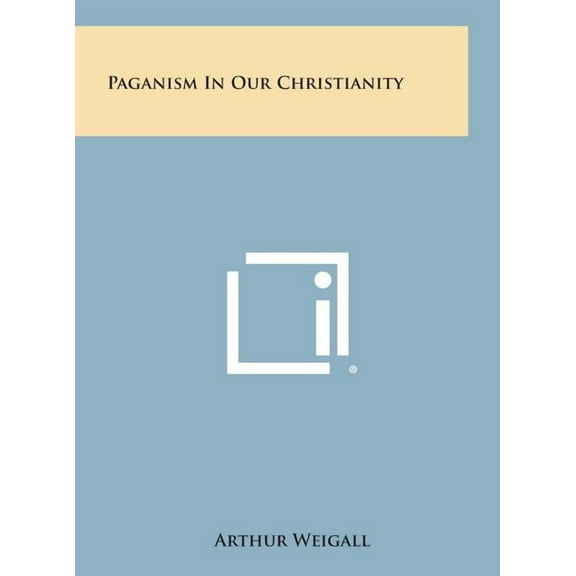 Paganism in Our Christianity (Hardcover)