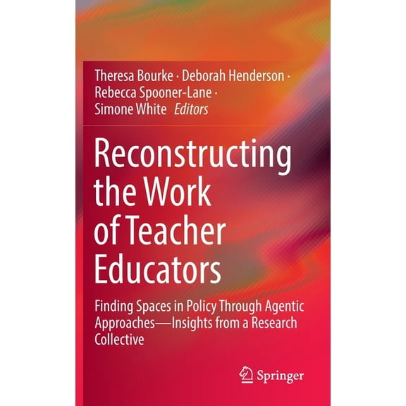 Reconstructing the Work of Teacher Educators: Finding Spaces in Policy Through Agentic Approaches --Insights from a Rese, (Hardcover)