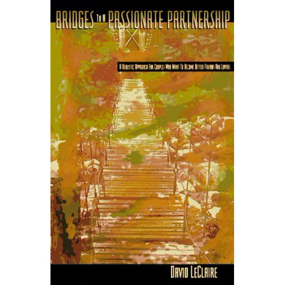 Pre-Owned Bridges to a Passionate Partnership: A Realistic Approach for Couples Who Want to Become Better (Paperback) by David LeClairre