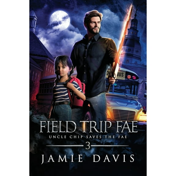 Uncle Chip Saves the Fae Field Trip Fae, Book 3, (Paperback)