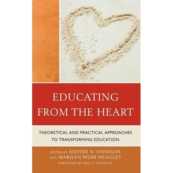 Educating from the Heart: Theoretical and Practical Approaches to Transforming Education, (Hardcover)