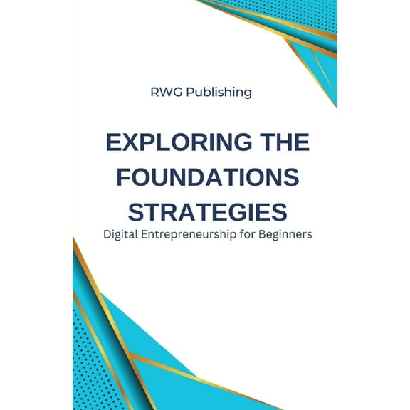 Exploring the Foundations Strategies: Digital Entrepreneurship for Beginners, (Paperback)