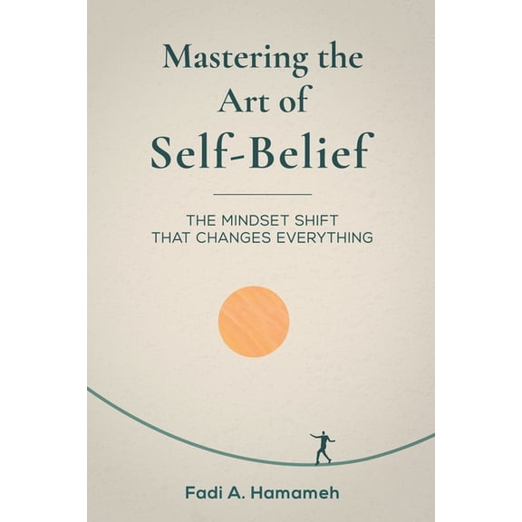 Mastering the Art of Self-Belief, (Paperback)