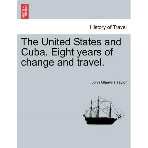 The United States and Cuba. Eight Years of Change and Travel. (Paperback)