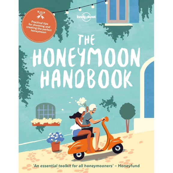 Lonely Planet: The Honeymoon Handbook - Paperback