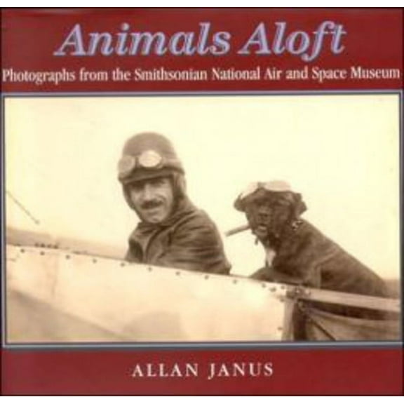 Animals Aloft : photographs from the Smithsonian national Air & Space Museum (Hardcover)