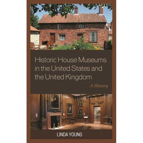 Historic House Museums in the United States and the United Kingdom: A History, (Hardcover)