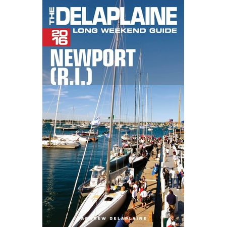 Newport (R.I.) - The Delaplaine 2016 Long Weekend Guide -