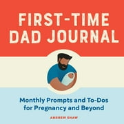 First-Time Dad Journal : Monthly Prompts and To-Dos For Pregnancy And Beyond (Paperback)