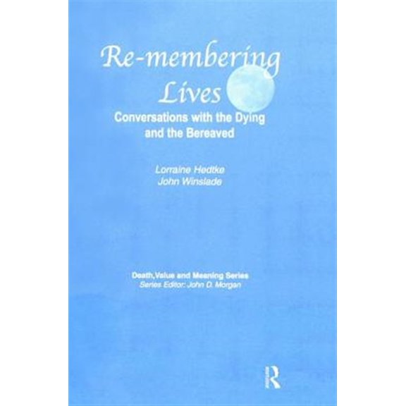 Pre-Owned Death, Value and Meaning Remembering Lives: Conversations with the Dying and the Bereaved, (Hardcover)