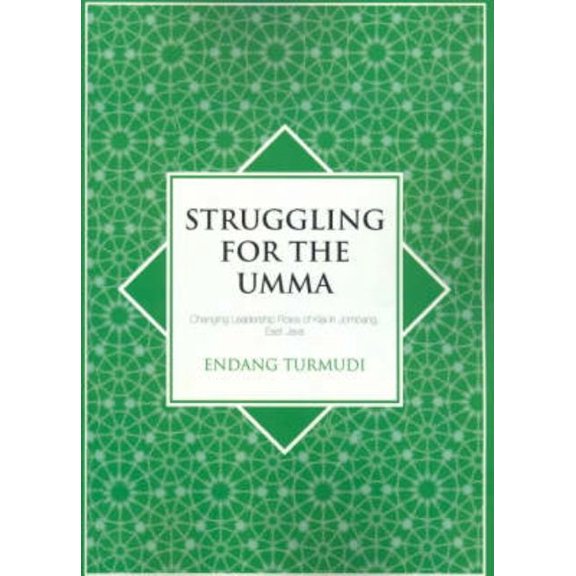 Islam in Southeast Asia Struggling for the Umma: Changing Leadership Roles of Kiai in Jombang, East Java, (Paperback)