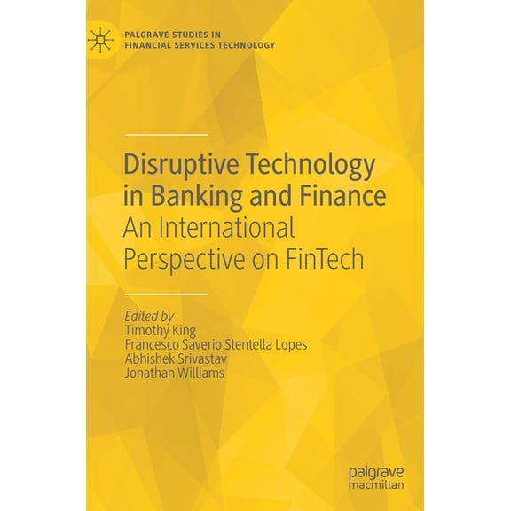 Palgrave Studies in Financial Services T Disruptive Technology in Banking and Finance: An International Perspective on Fintech, (Hardcover)