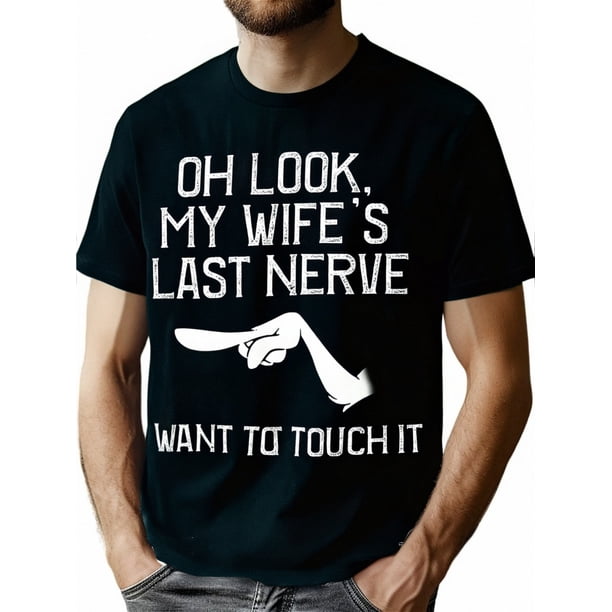 Camiseta divertida de algodón para hombre - Meme sarcástico de matrimonio "Oh, mira, el último nervio de mi esposa" - Camiseta gráfica negra con texto blanco, cuello redondo informal, lavable a máquin