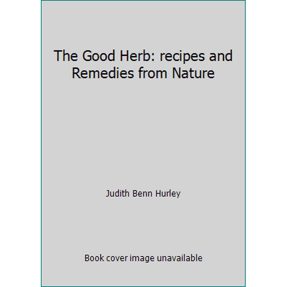 Pre-Owned The Good Herb: recipes and Remedies from Nature (Hardcover) 0875967299 9780875967295
