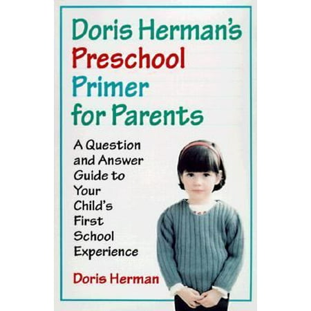 Doris Herman's Preschool Primer for Parents : A Question-And-Answer Guide to Your Child's First School Experience [Paperback - Used]
