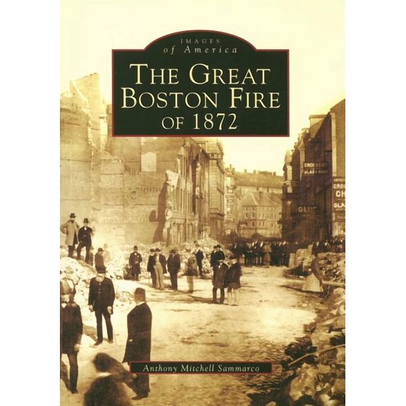 Images of America: The Great Boston Fire of 1872 (Paperback)