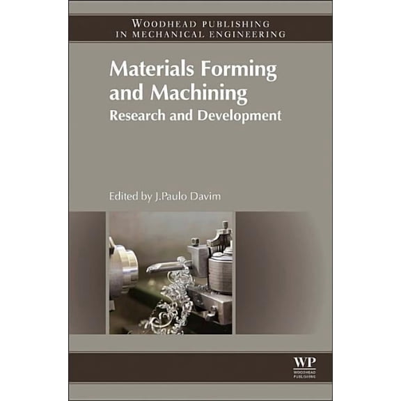 Woodhead Publishing Reviews: Mechanical Engineering: Materials Forming and Machining: Research and Development (Hardcover)