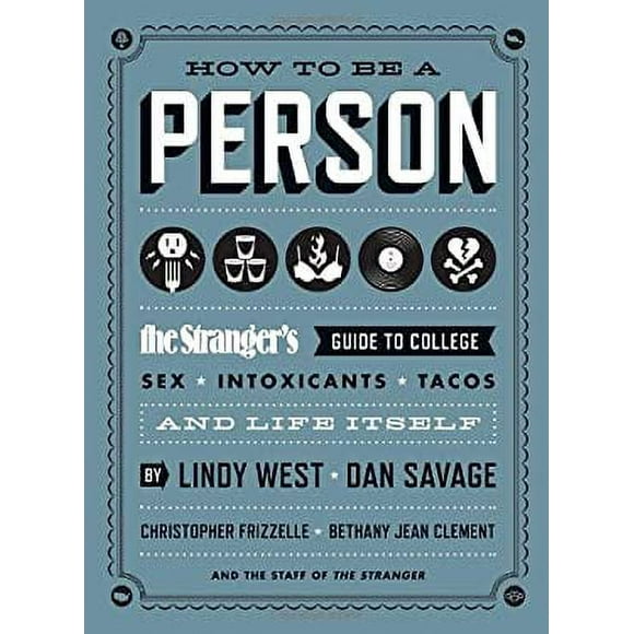 How to Be a Person : The Stranger's Guide to College, Sex, Intoxicants, Tacos, and Life Itself 9781570617782 Used / Pre-owned