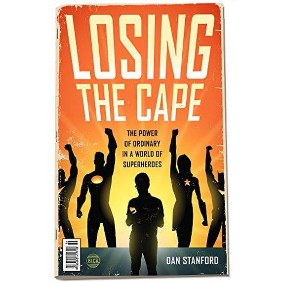 Pre-Owned Losing the Cape: The Power of Ordinary in a World of Superheroes (Paperback) 0802416888 9780802416889