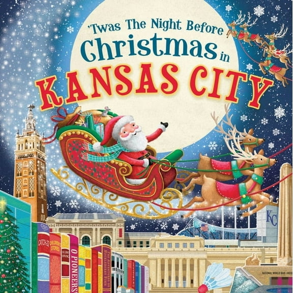 Night Before Christmas in: 'Twas the Night Before Christmas in Kansas City (Hardcover)