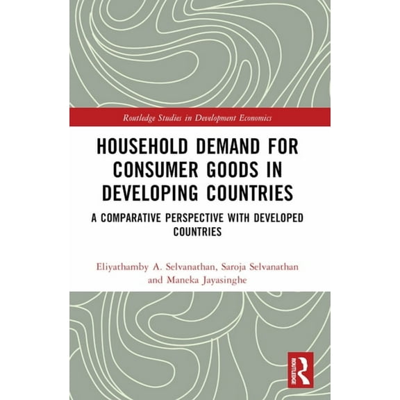 Routledge Studies in Development Economi Household Demand for Consumer Goods in Developing Countries: A Comparative Perspective with Developed Countries, (Paperback)