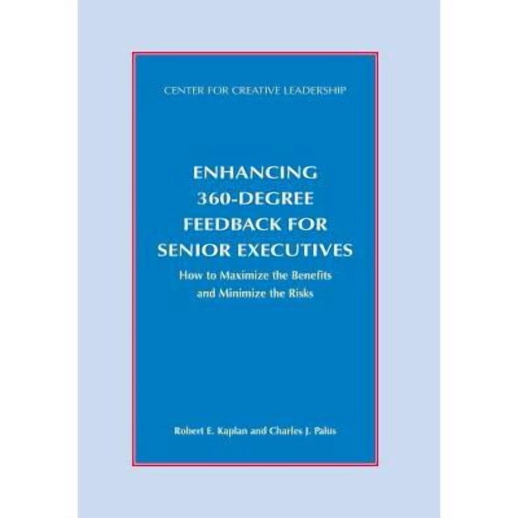 Enhancing 360-Degree Feedback for Senior Executives: How to Maximize the Benefits and Minimize the Risks (Paperback)