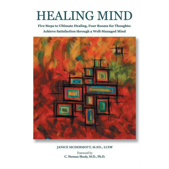 Healing Mind: Five Steps to Ultimate Healing, Four Rooms for Thoughts: Achieving Satisfaction through a Well Managed Min, (Paperback)