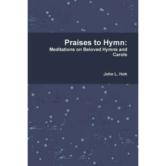 Praises to Hymn: Meditations on Beloved Hymns and Carols, (Paperback)