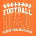 thumbnail image 5 of Wild Bobby, Football Dad Better Than a Regular Dad Father's Day Men's Tee, Orange, Small, 5 of 6