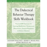 Pre-Owned The Dialectical Behavior Therapy Skills Workbook: Practical Dbt Exercises for Learning (Paperback 9781572245136) by Dr. Matthew McKay, Jeffrey C Wood, Dr. Jeffrey Brantley
