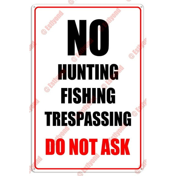 No Hunting Fishing Trespassing Do Not Ask Caution Warning Aluminum Metal Sign 8"X12"
