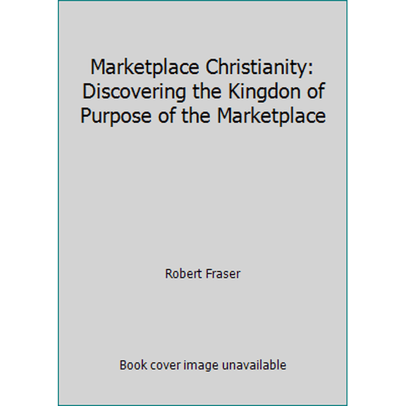 Pre-Owned Marketplace Christianity: Discovering the Kingdon of Purpose of the Marketplace (Paperback) 0975390503 9780975390504