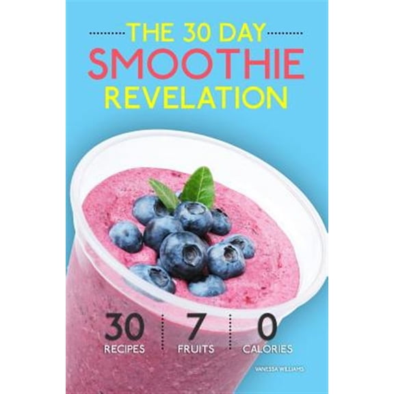 Pre-Owned Smoothies : The 30 Day Smoothie Revelation - the Best 30 Smoothie Recipes on Earth, 1 Recipe for Every Day of the Month