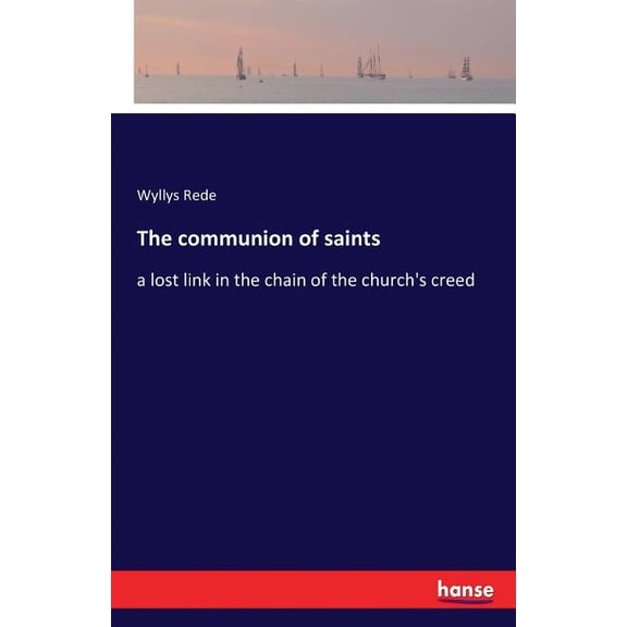 The communion of saints: a lost link in the chain of the church's creed, (Paperback)