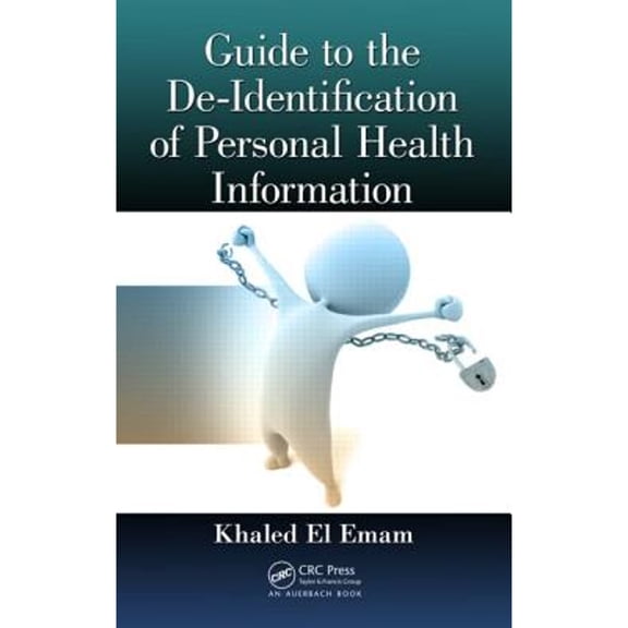Pre-Owned Guide to the De-Identification of Personal Health Information (Hardcover) 1466579064 9781466579064