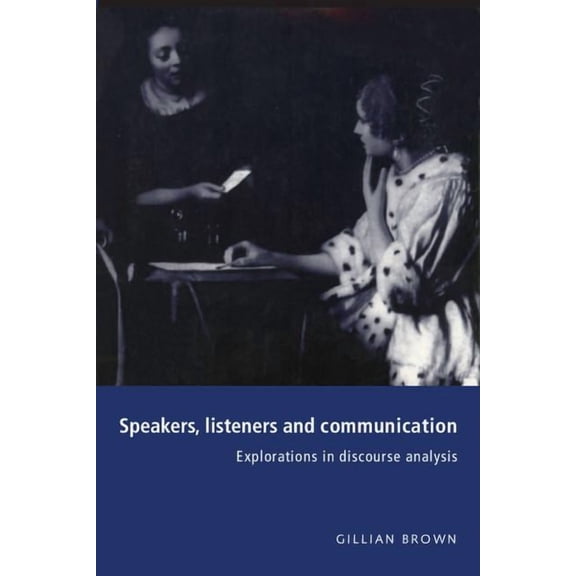 Speakers, Listeners and Communication: Explorations in Discourse Analysis, (Paperback)