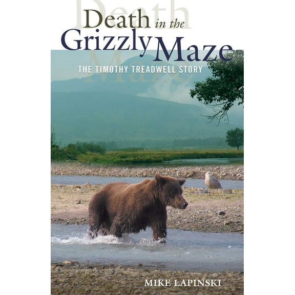 Death in the Grizzly Maze: The Timothy Treadwell Story, (Paperback)