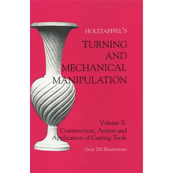 Holtzapffel's Construction, Action & App Turning and Mechanical Manipulation: Construction, Actions and Application of Cutting Tools, (Paperback)
