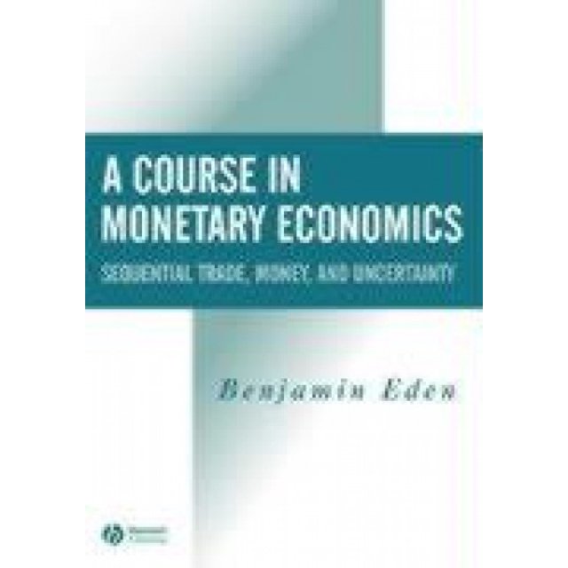 A Course in Monetary Economics: Sequential Trade, Money, and Uncertainty