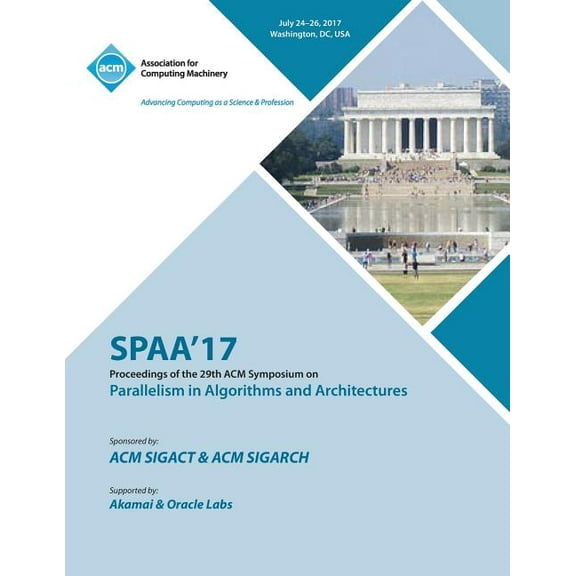 Spaa '17: 29th ACM Symposium on Parallelism in Algorithms and Architectures (Paperback)