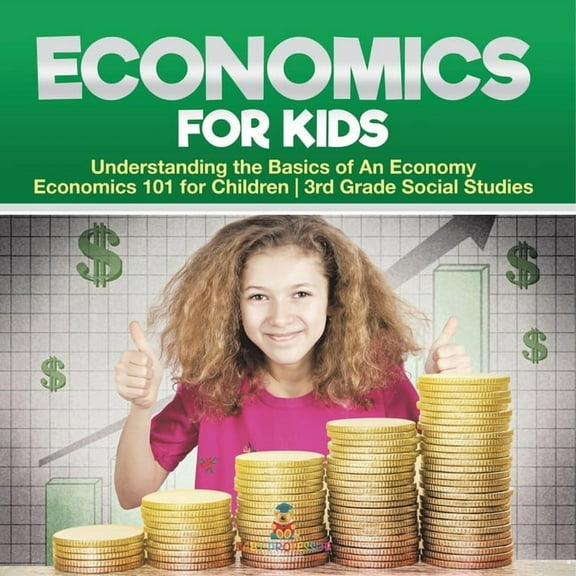 Economics for Kids - Understanding the Basics of An Economy Economics 101 for Children 3rd Grade Social Studies, (Paperback)