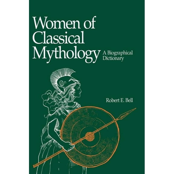 Women of Classical Mythology: A Biographical Dictionary (Hardcover)